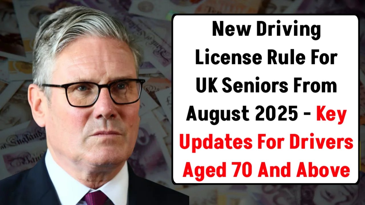 UK Driving Licence Rules Changing in August 2025 – What Seniors Aged 70+ Must Know