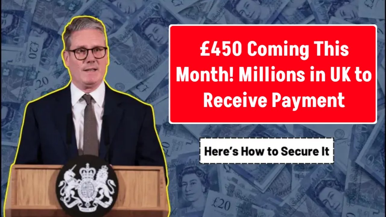 £450 Coming This Month! Millions in UK to Receive Payment