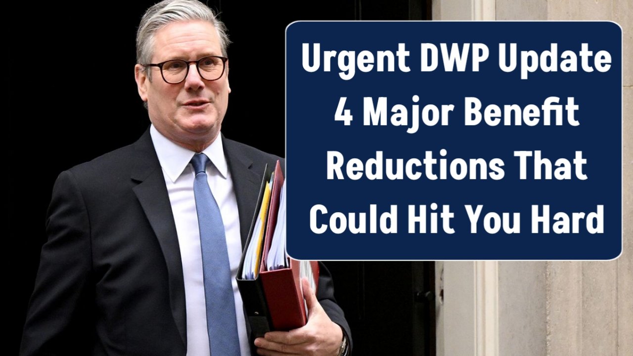 Urgent DWP Update: 4 Major Benefit Reductions That Could Hit You Hard