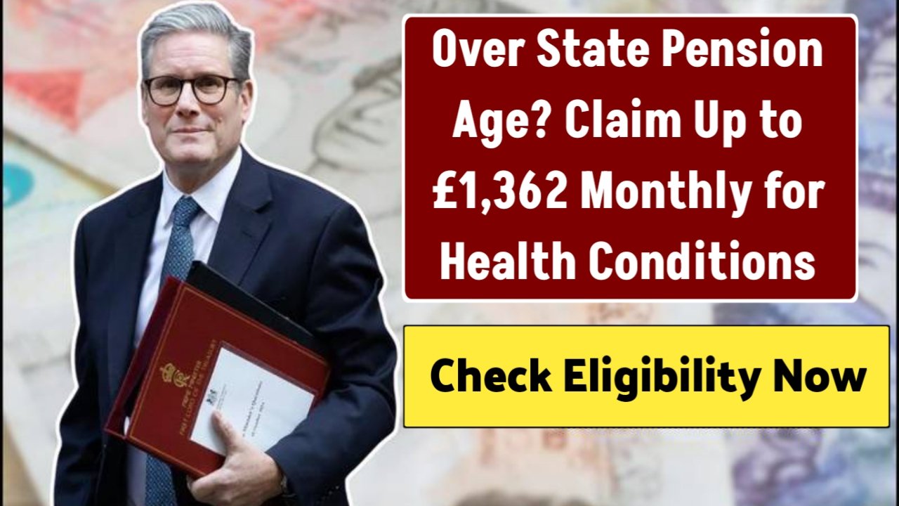 Over State Pension Age? Claim Up to £1,362 Monthly for Health Conditions – Check Eligibility Now