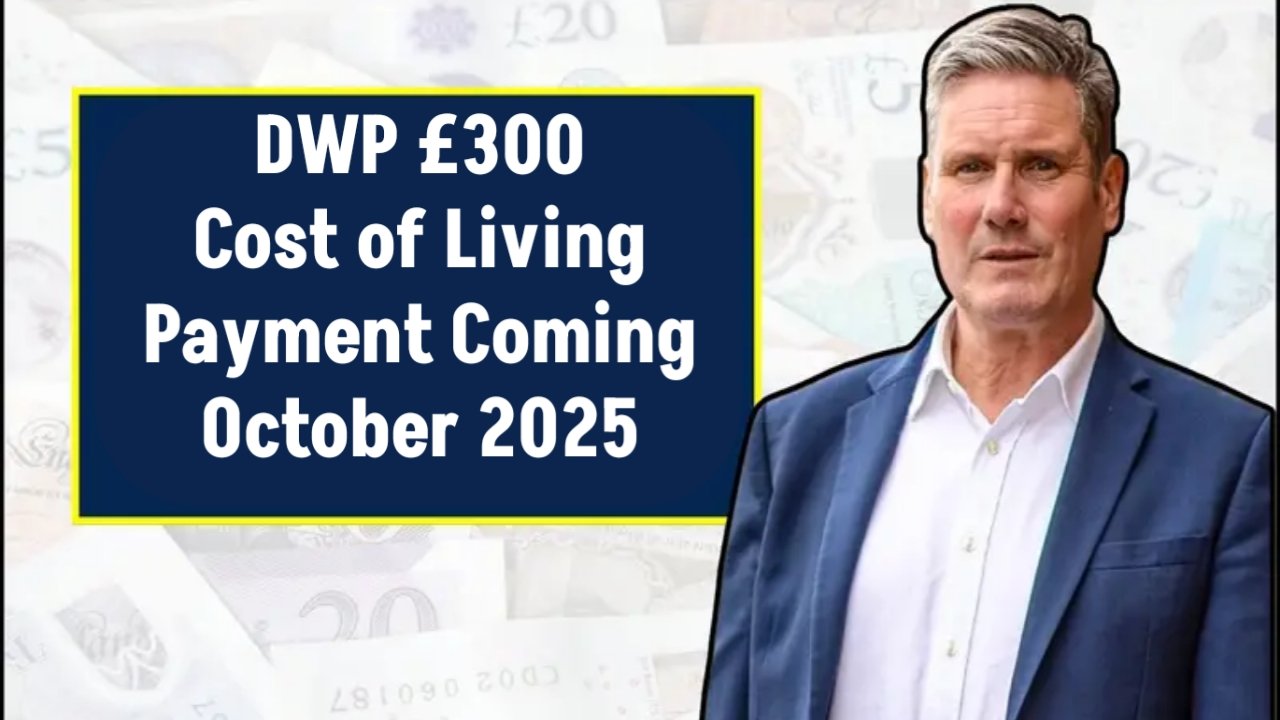 DWP £300 Cost of Living Payment Coming October 2025