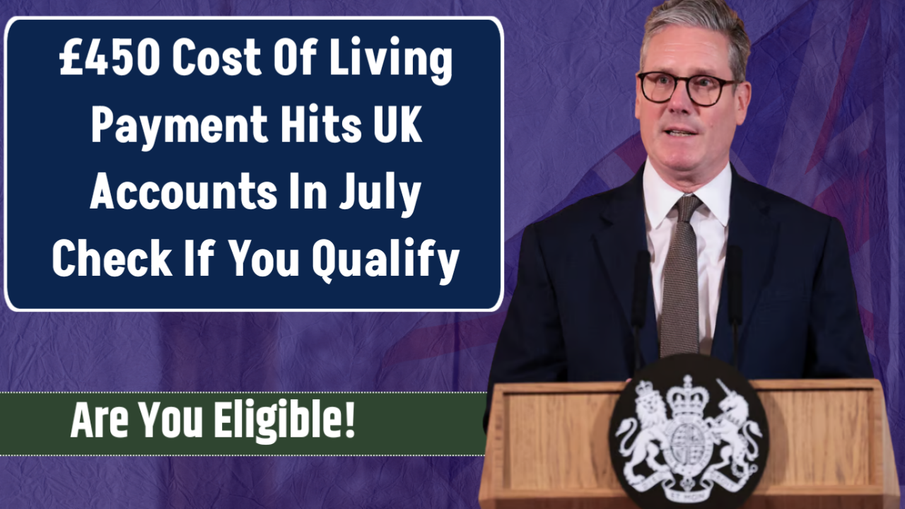 £450 Cost Of Living Payment Hits UK Accounts In July