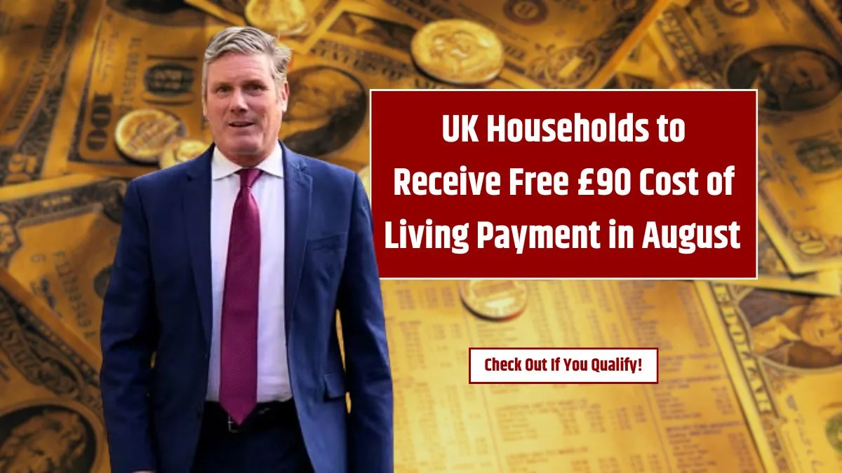 £90 Free Support for UK Families in August – Check If You Can Claim the Cost of Living Payment!